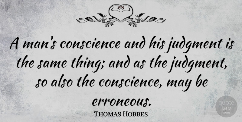 Thomas Hobbes Quote About Men, May, Judgment: A Mans Conscience And His...