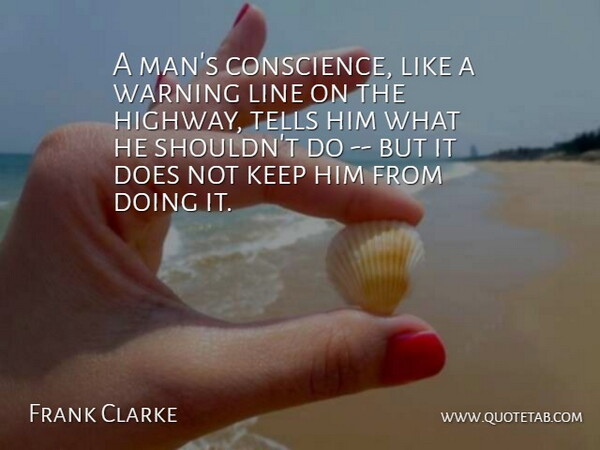 Frank A. Clark Quote About War, Men, Lines: A Mans Conscience Like A...