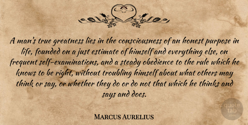 Marcus Aurelius Quote About Lying, Greatness, Men: A Mans True Greatness Lies...