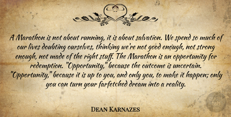 Dean Karnazes Quote About Running, Dream, Strong: A Marathon Is Not About...
