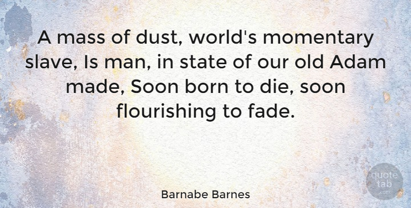 Barnabe Barnes Quote About Men, Dust, World: A Mass Of Dust Worlds...