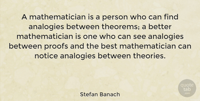 Stefan Banach Quote About Analogies, Theory, Proof: A Mathematician Is A Person...