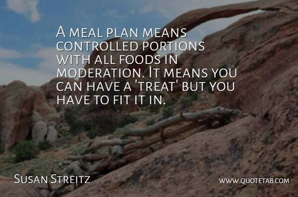 Susan Streitz Quote About Controlled, Fit, Foods, Meal, Means: A Meal Plan Means Controlled...
