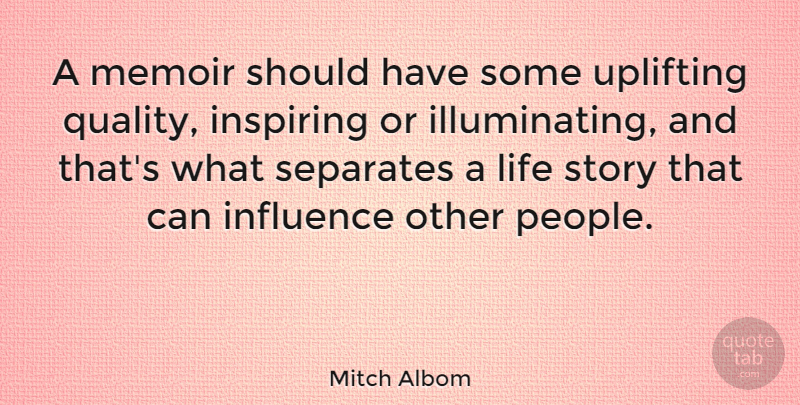 Mitch Albom Quote About Uplifting, Should Have, People: A Memoir Should Have Some...