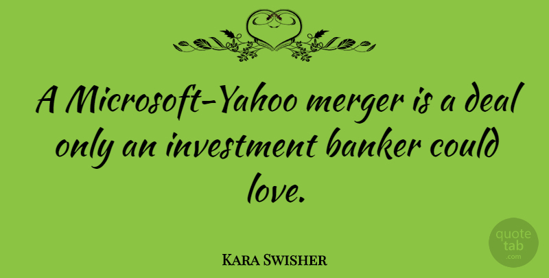 Kara Swisher Quote About Deal, Love, Merger: A Microsoft Yahoo Merger Is...