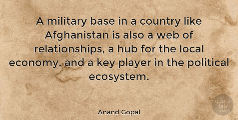 Anand Gopal Quote About Base, Country, Hub, Key, Local: A Military Base In A...
