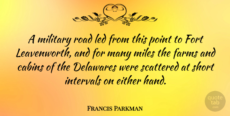 Francis Parkman Quote About Either, Farms, Fort, Intervals, Led: A Military Road Led From...