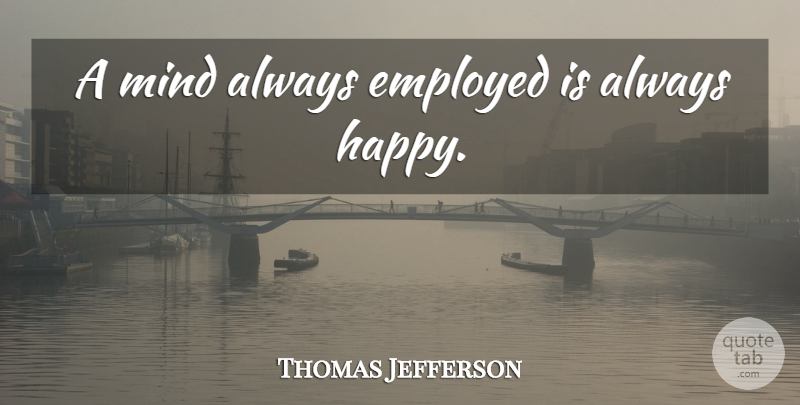 Thomas Jefferson Quote About Labor Day, Mind, May Day: A Mind Always Employed Is...