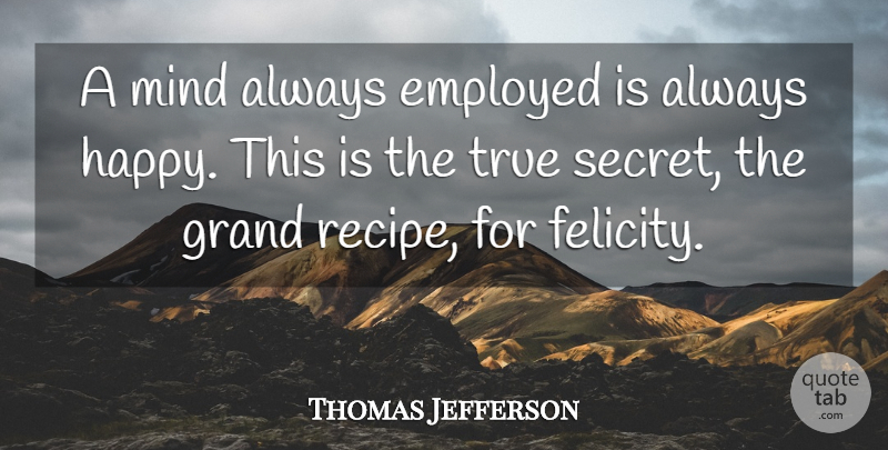 Thomas Jefferson Quote About Happiness, Labor Day, Secret: A Mind Always Employed Is...