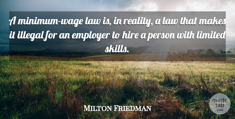 Milton Friedman Quote About Reality, Law, Skills: A Minimum Wage Law Is...