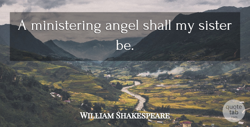 William Shakespeare Quote About Sister, Sibling, Angel: A Ministering Angel Shall My...