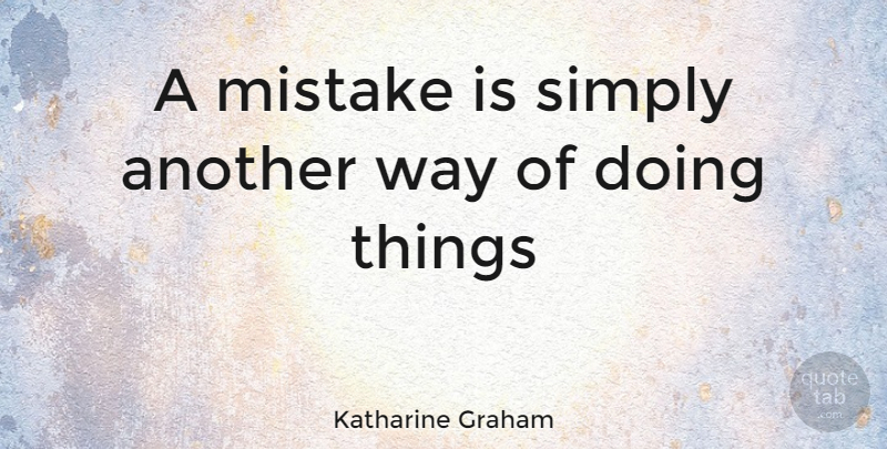 Katharine Graham Quote About Mistake, Saving, Way: A Mistake Is Simply Another...