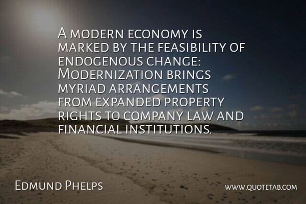 Edmund Phelps Quote About Brings, Change, Company, Economy, Marked: A Modern Economy Is Marked...