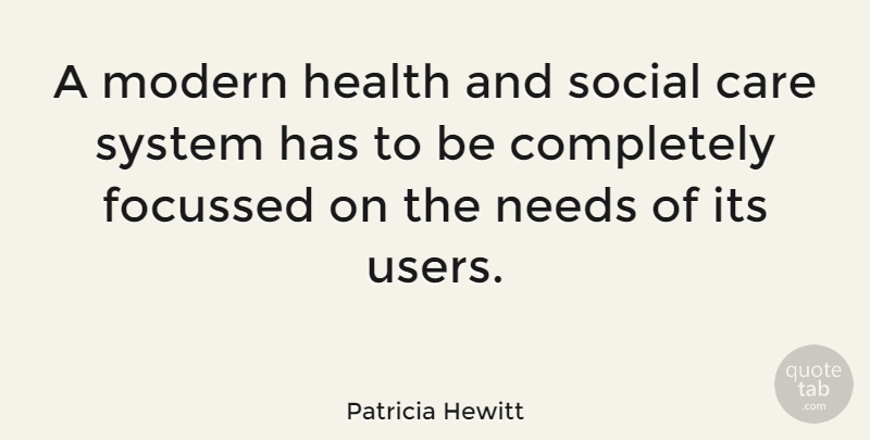 Patricia Hewitt Quote About Care, Needs, Modern: A Modern Health And Social...