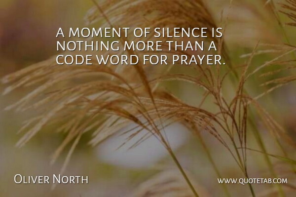 Oliver North Quote About Code, Moment, Silence, Word: A Moment Of Silence Is...