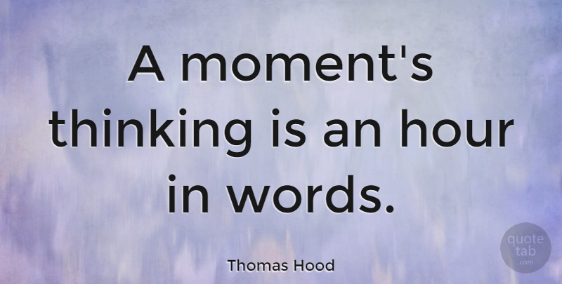 Thomas Hood Quote About Wisdom, Thinking, Moments: A Moments Thinking Is An...