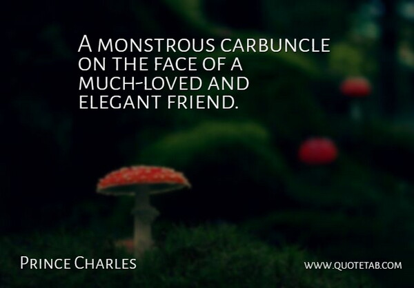 Prince Charles Quote About Elegant, Face, Monstrous: A Monstrous Carbuncle On The...