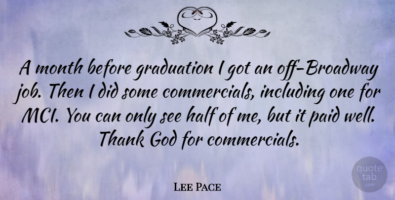 Lee Pace Quote About Graduation, Jobs, Thank God: A Month Before Graduation I...
