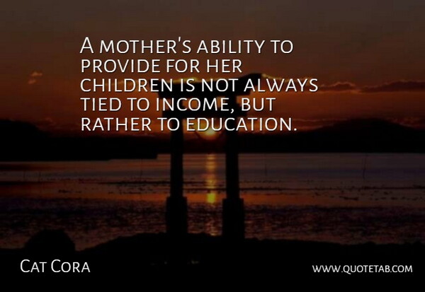 Cat Cora Quote About Mother, Children, Income: A Mothers Ability To Provide...