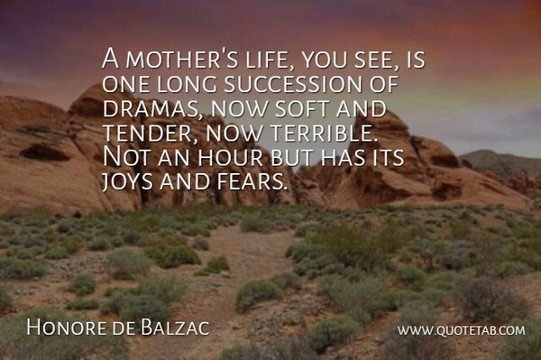 Honore de Balzac Quote About Mother, Drama, Long: A Mothers Life You See...