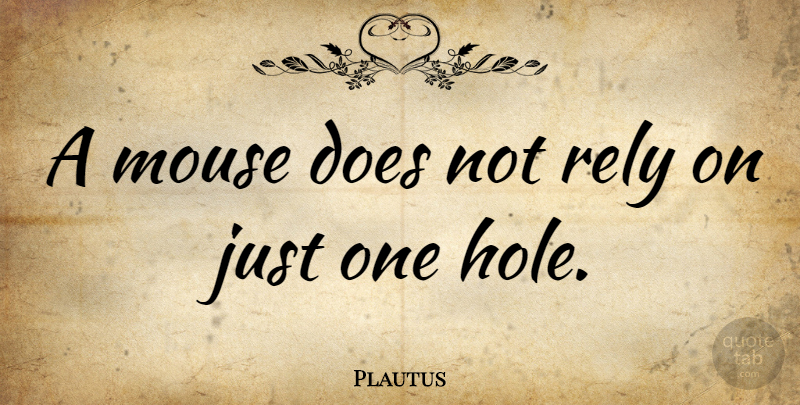 Plautus Quote About Political, Politics, Doe: A Mouse Does Not Rely...