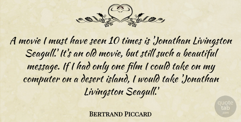 Bertrand Piccard Quote About Beautiful, Islands, Desert: A Movie I Must Have...