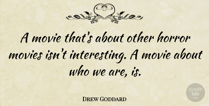 Drew Goddard Quote About Movies: A Movie Thats About Other...
