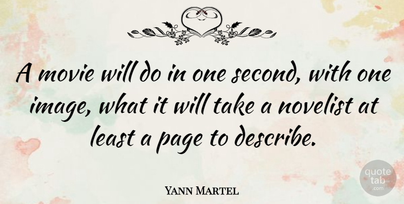 Yann Martel Quote About Communication, Pages, Novelists: A Movie Will Do In...