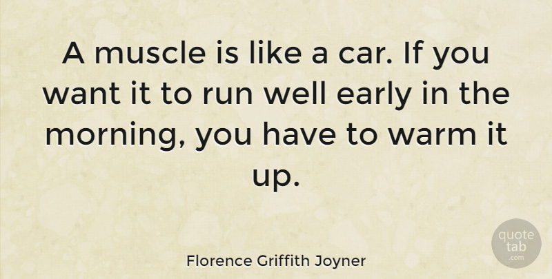 Florence Griffith Joyner Quote About Running, Morning, Car: A Muscle Is Like A...