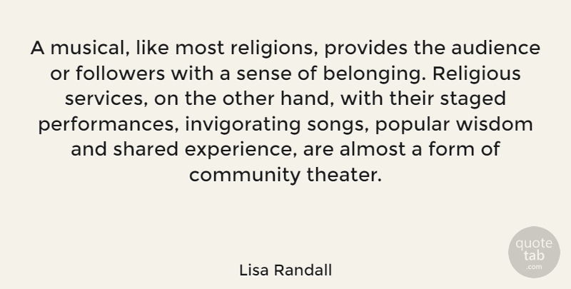 Lisa Randall Quote About Almost, Audience, Community, Experience, Followers: A Musical Like Most Religions...