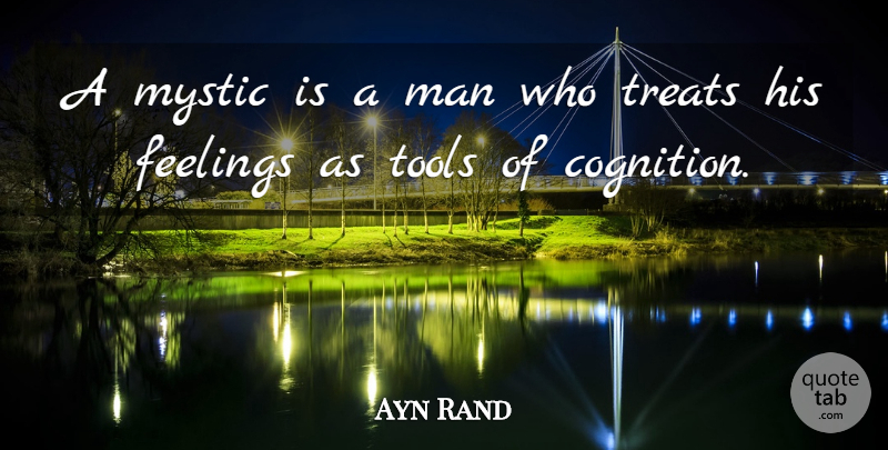 Ayn Rand Quote About Men, Feelings, Cognition: A Mystic Is A Man...