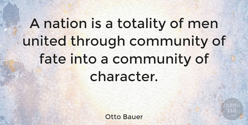 Otto Bauer Quote About Fate, Men, Nation, Totality, United: A Nation Is A Totality...