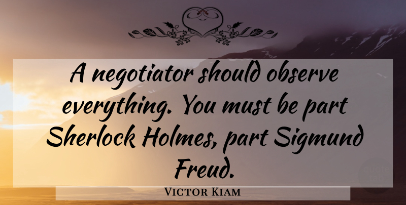 Victor Kiam Quote About Inspirational, Negotiation, Should: A Negotiator Should Observe Everything...
