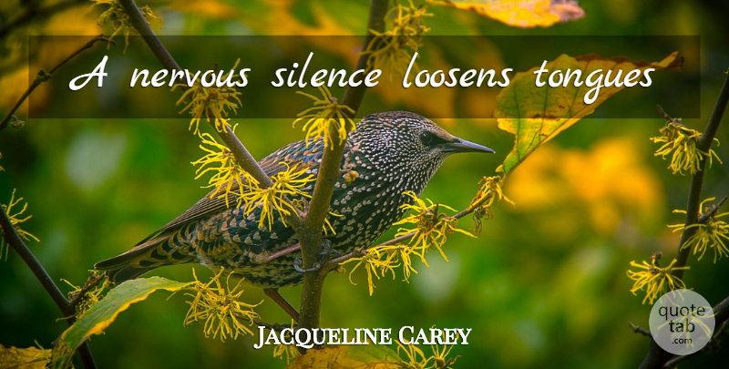 Jacqueline Carey Quote About Sex, Silence, Tongue: A Nervous Silence Loosens Tongues...