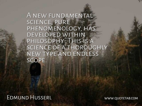Edmund Husserl Quote About Developed, Endless, German Philosopher, Pure, Science: A New Fundamental Science Pure...
