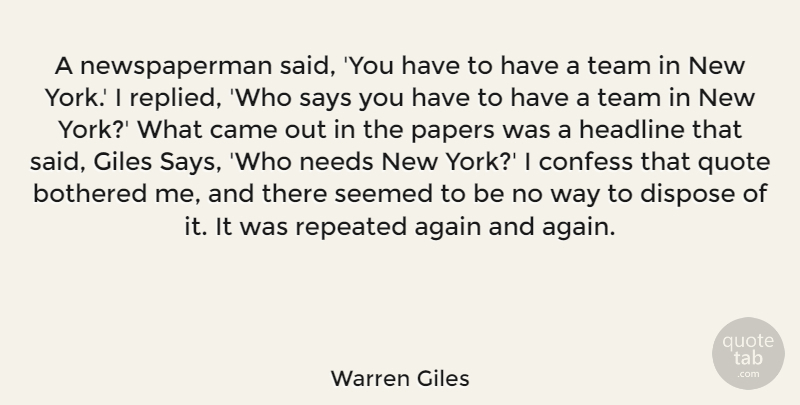 Warren Giles Quote About Again, Bothered, Came, Confess, Dispose: A Newspaperman Said You Have...