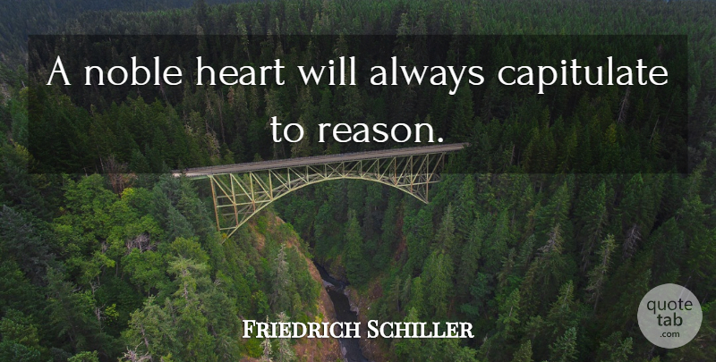 Friedrich Schiller Quote About Heart, Noble, Reason: A Noble Heart Will Always...
