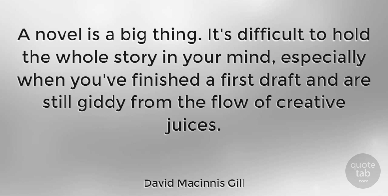 David Macinnis Gill Quote About Draft, Finished, Giddy, Hold, Novel: A Novel Is A Big...