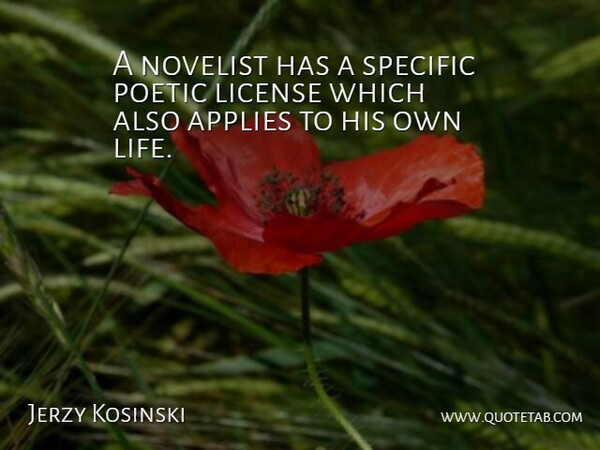 Jerzy Kosinski Quote About Poetic License, Novelists, Poetic: A Novelist Has A Specific...