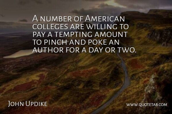 John Updike Quote About Amount, Author, Colleges, Pinch, Poke: A Number Of American Colleges...