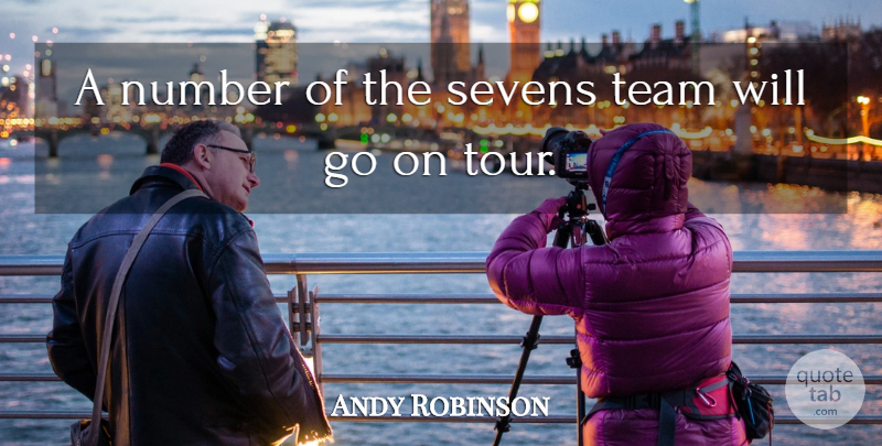 Andy Robinson Quote About Number, Team: A Number Of The Sevens...