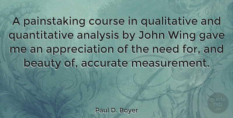 Paul D. Boyer Quote About Appreciation, Wings, Analysis: A Painstaking Course In Qualitative...