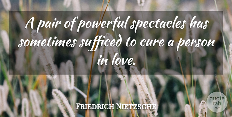 Friedrich Nietzsche Quote About Love, Marriage, Powerful: A Pair Of Powerful Spectacles...