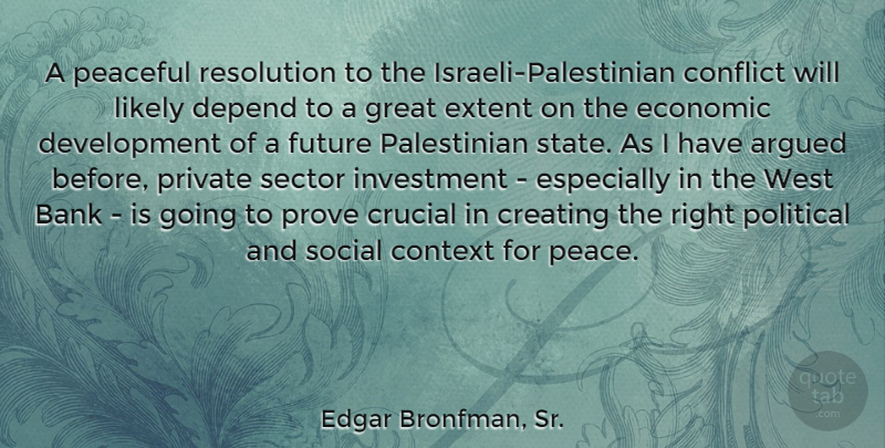 Edgar Bronfman, Sr. Quote About Argued, Bank, Conflict, Context, Creating: A Peaceful Resolution To The...