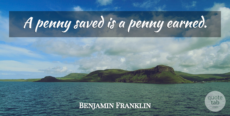 Benjamin Franklin Quote About Funny, Inspiring, Money: A Penny Saved Is A...