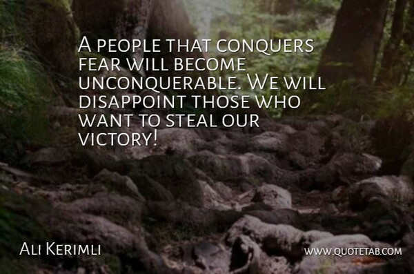 Ali Kerimli Quote About Conquers, Disappoint, Fear, People, Steal: A People That Conquers Fear...