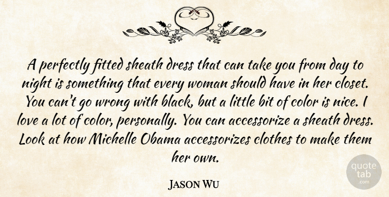 Jason Wu Quote About Bit, Clothes, Color, Dress, Fitted: A Perfectly Fitted Sheath Dress...