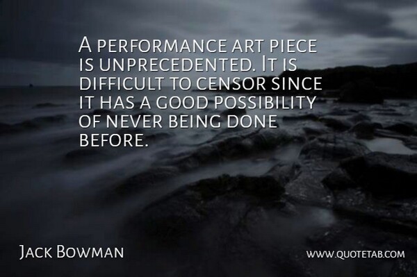 Jack Bowman Quote About American Writer, Art, Censor, Good, Performance: A Performance Art Piece Is...