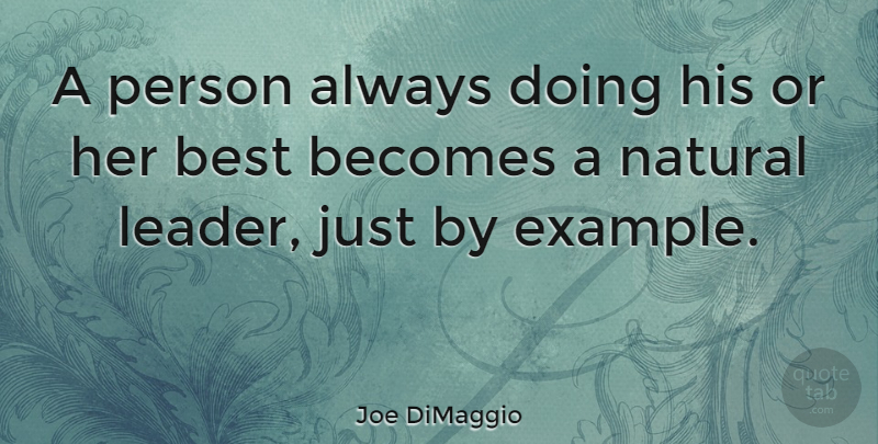 Joe DiMaggio Quote About Baseball, Leader, Example: A Person Always Doing His...