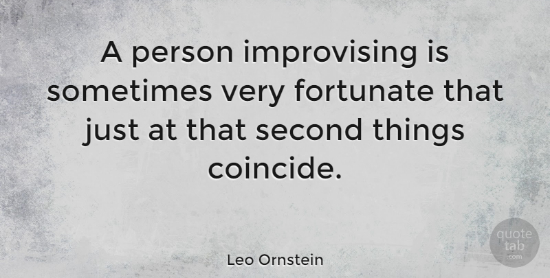 Leo Ornstein Quote About Sometimes, Persons, Fortunate: A Person Improvising Is Sometimes...